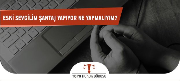 eski sevgilimde fotoğraflarım var, sevgilim şantaj yapıyor, eski sevgilinin şantaj yapması, eski sevgilim fotoğrafımı yaydı,eski sevgiliye şantaj, eski sevgilim şantaj