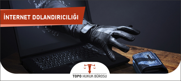 internet dolandırıcılığı, internet alışveriş dolandırıcılığı,internet dolandırıcılığı şikayet, internet dolandırıcılığı cezası, internet dolandırıcılığı suçu,internet dolandırıcılığı çeşitleri