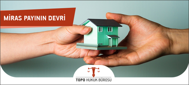 miras payının devri, miras hakkının devri, miras payının devri sözleşmesi, kardeşler arasında hisse devri